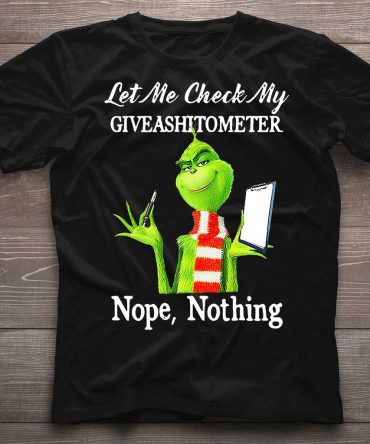 Grinch Let Me Check - Stole Christmas T-Shirt And Hoodie 1122