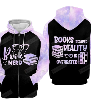 Book Hoodie Book Nerd Book Because Reality Is Overrated Zip Hoodie Book