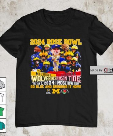2024 Rose Bowl Michigan Wolverines Vs Alabama Crimson Tide Thu, Jan 1, 2024 Rose Bowl Stadium Go Blue And Bringing It Home Shirt