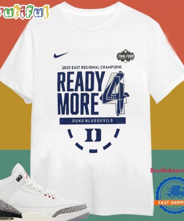 2025 East Regional Champions Ready More 4 Duke Blue Devils T Shirt