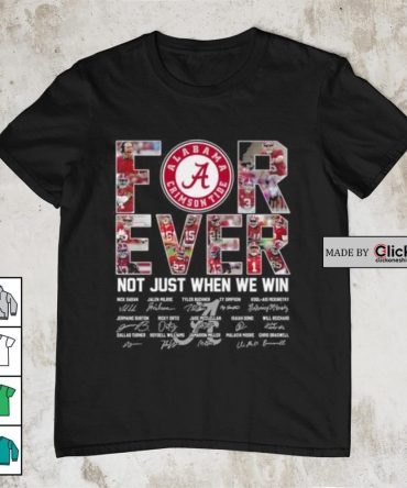 Alabama Crimson Tide 2024 Forever Not Just When We Win Signatures Shirt
