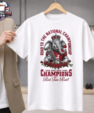 Alabama Crimson Tide Road To The National Championship 2026 Ncaa Rose Bowl Game Champions Roll Tide Roll Mascot Shirt
