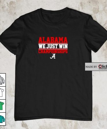 Alabama Crimson Tide We Just Win Championships Shirt