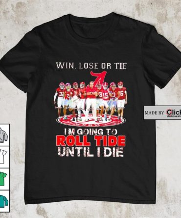Alabama Crimson Tide Win Lose Or Tie I'M Going To Roll Tide Until I Die All Players Signatures Retro Shirt