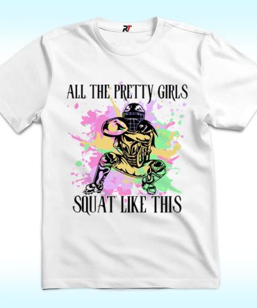 All The Pretty Girls Squat Like This Shirt