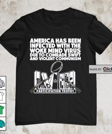 American Has Been Infected With The Woke Mind Virus Due To Comrade Swift And Violent Communism Shirt