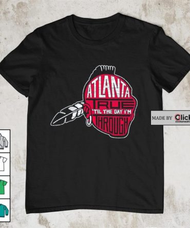 Atlanta Braves Atlanta True 'Til The Day I'M Through Retro Shirt
