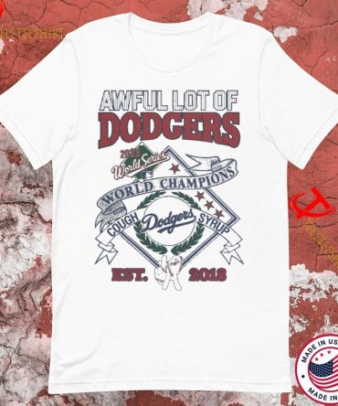 Awful Lot Of Los Angeles Dodgers Series 2024 2025 Champions Cough Syrup Est 2018 T-Shirts
