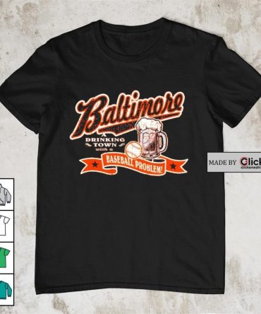Baltimore Orioles A Drinking Town With A Baseball Problem Shirt