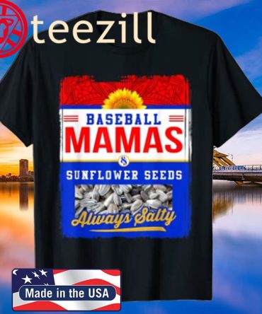 Baseball Mamas And Sunflower Seeds Always Salty Shirt