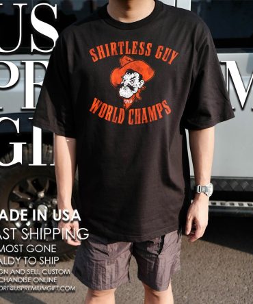 Shirtless Guy World Champs Oklahoma State Cowboys Football 2025 Nfl Shirt