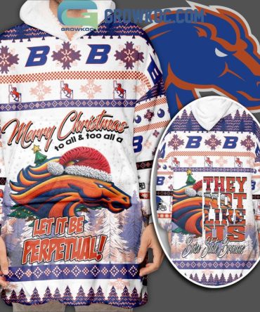 Boise State Broncos Let It Be Perpethal They Not Like Us Christmas Oodie Hoodie Blanket