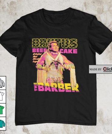 Brutus Beef Cake The Barber A Cutting And Strutting Legend Shirt