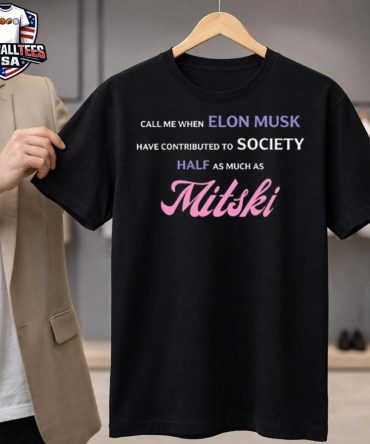 Call Me When Elon Musk Have Contributed To Society Half As Much As Mitski Unisex Shirt