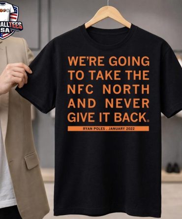 Chicago Bears We’Re Going To Take The Nfc North And Never Give It Back Ryan Poles January 2022 Unisex Shirt