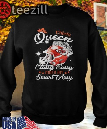 Chiefs Queen Classy Sassy And A Bit Smart Assy Tee Shirts