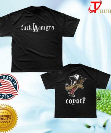 Coyote Fuck La Migra Los Angeles Dodgers T-Shirts