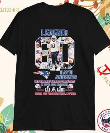 David Andrews Legend New England Patriots 2015 2025 2X Super Bowl Champions Thank You For Everything Captain Signature T-Shirts