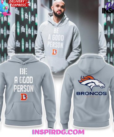 Be A Good Person Broncos Hoodie – Stylish, Comfy, Perfect Gift For Fans!