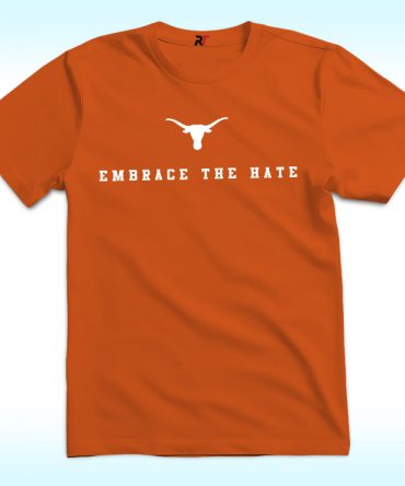 Embrace The Hate Texas Shirt