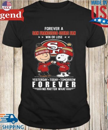 Forever A San Francisco 49Ers Fan Win Or Lose Yesterday Today Tomorrow Forever No Matter What Charlie Brown And Snoopy 2026 T-Shirt