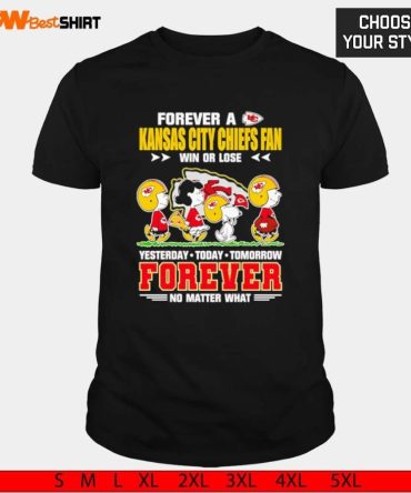 Forever A Kansas City Chiefs Fan Win Or Lose Yesterday Today Tomorrow Forever Snoopy And Charlie Brown Shirt