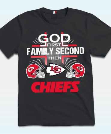 God First Family Second Then Kansas City Chiefs Shirt