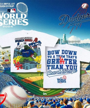 Godzilla Bow Down That'S A Awful Lot Of Cough Syrup World Series Los Angeles Dodgers Mlb T-Shirts