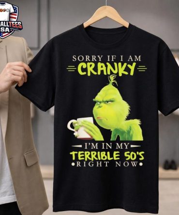 Grinch Sorry If I Am Cranky Im In My Terrible 50S Unisex Shirt