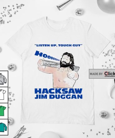 Hacksaw Jim Duggan Listen Up Tough Guy Hooooo Shirt