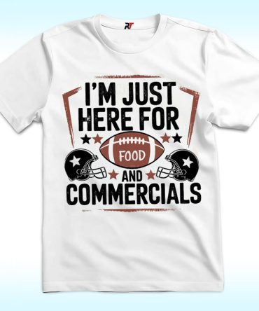 I Am Just Here For Food And Commercials Shirt, Super Sunday Halftime Super Bowl