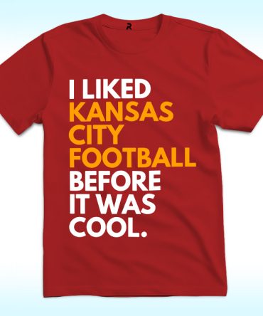 I Liked Kansas City Football Before It Was Cool Shirt