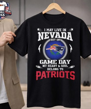 I Live In Nevada And On Game Day My Heart And Soul Belongs To New England Patriots Unisex Shirt