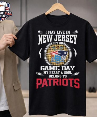 I Live In New Jersey And On Game Day My Heart And Soul Belongs To New England Patriots Unisex Shirt