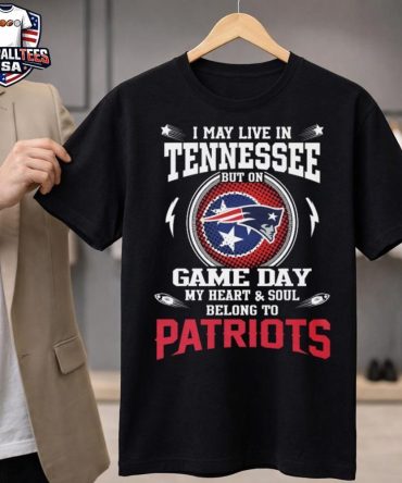 I Live In Tennessee And On Game Day My Heart And Soul Belongs To New England Patriots Unisex Shirt