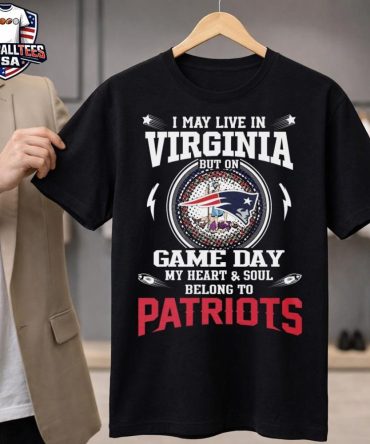 I Live In Virginia And On Game Day My Heart And Soul Belongs To New England Patriots Unisex Shirt