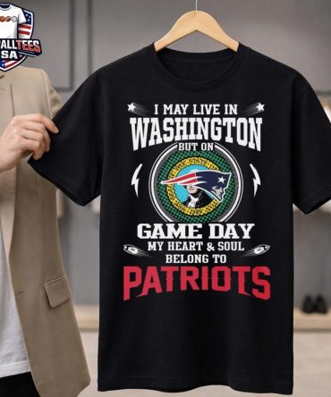 I Live In Washington And On Game Day My Heart And Soul Belongs To New England Patriots Unisex Shirt