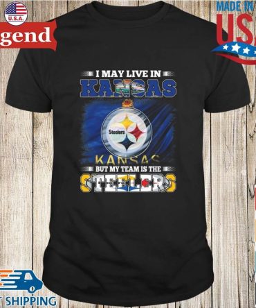 I May Live In Kansas But My Team Is The Pittsburgh Steelers 2026 T-Shirt