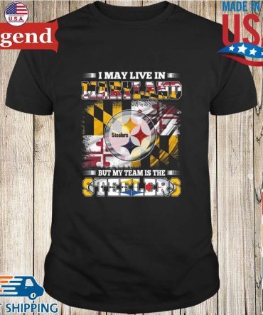 I May Live In Maryland But My Team Is The Pittsburgh Steelers 2026 T-Shirt