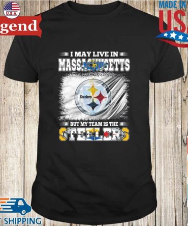 I May Live In Massachusetts But My Team Is The Pittsburgh Steelers 2026 T-Shirt