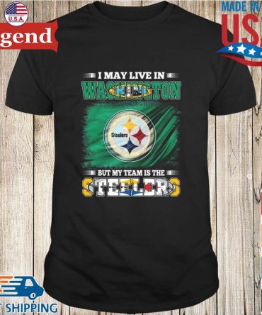 I May Live In Washington But My Team Is The Pittsburgh Steelers 2026 T-Shirt