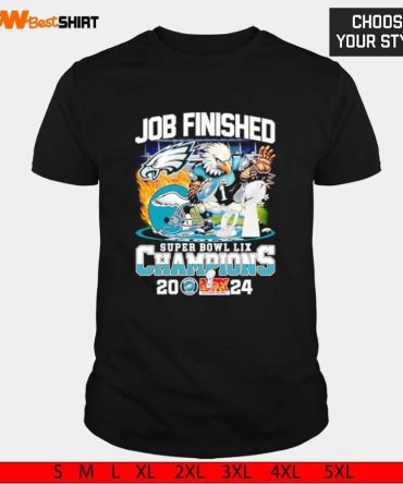 Job Finished Super Bowl Lix Champions Eagles Shirt