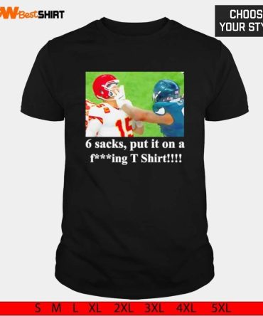 Kansas City Chiefs Patrick Mahomes 6 Sacks Put It On A Fcking Shirt