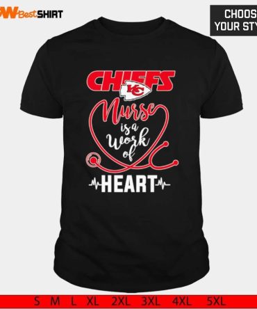 Kansas City Chiefs Nurse Is A Work Of Heart Shirt