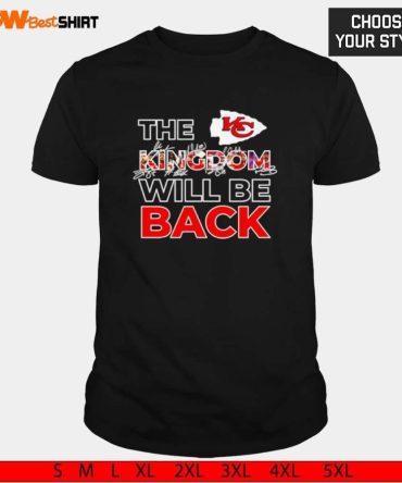 Kansas City Chiefs The Kingdom Will Be Back Signature Shirt