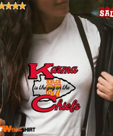 Karma Is The Guy On The Chiefs Travis Kelce 87 Shirt