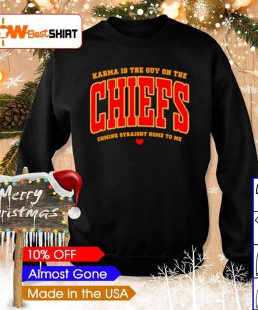 Karma Is The Guy On The Chiefs Coming Straight Home To Me Shirt