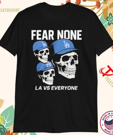 Los Angeles Dodgers Fear None La Vs Everyone T-Shirts