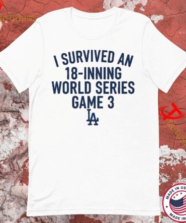 Los Angeles Dodgers I Survived An 18- Inning World Series Game 3 T-Shirts