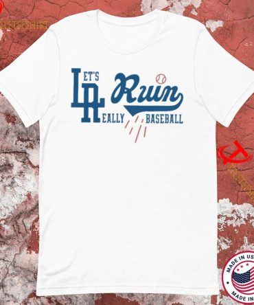 Los Angeles Dodgers La Run Let’S Run Really Baseball T-Shirts